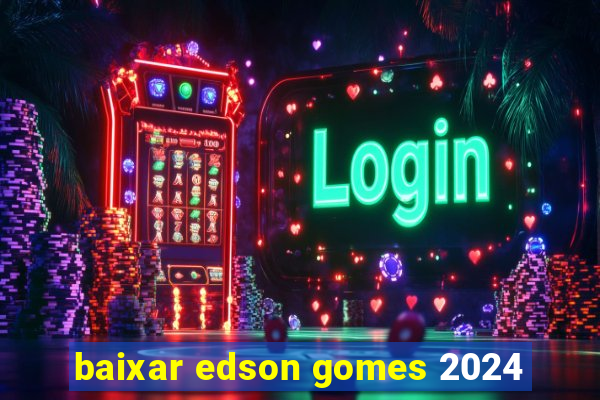 baixar edson gomes 2024